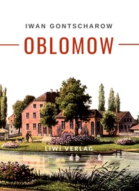 Iwan Gontscharow: Oblomow. Vollständige Neuausgabe
