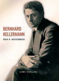 Bernhard Kellermann: Der 9. November. Vollständige Neuausgabe
