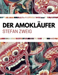 Stefan Zweig: Der Amokläufer