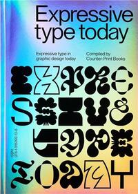 EXPRESSIVE TYPE : EXPRESSIVE TYPE IN GRAPHIC DESIGN TODAY /ANGLAIS