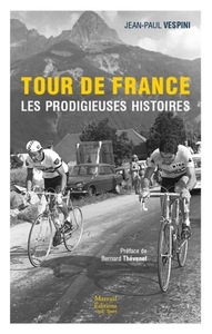 Tour de France les prodigieuses histoires du tour de France