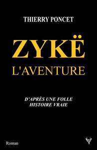 ZYKE. L'AVENTURE - D'APRES UNE FOLLE HISTOIRE VRAIE