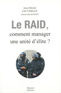 LE RAID - COMMENT MANAGER UNE UNITE D'ELITE