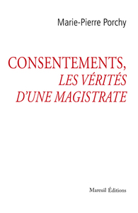 CONSENTEMENTS, LES VERITES D'UNE MAGISTRATE