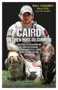 Cairo, un chien hors du commun - L'histoire extraordinaire de mon partenaire, le chien Navy Seal Cairo, dans le raid contre Ben Lade