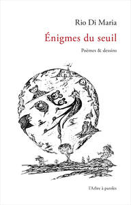 ENIGMES DU SEUIL. POEMES ET DESSINS