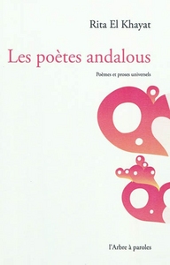 LES POETES ANDALOUS : POEMES ET PROSES UNIVERSELS