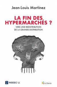 LA FIN DES HYPERMARCHES ? - VERS UNE REDISTRIBUTION DE LA GRANDE DISTRIBUTION