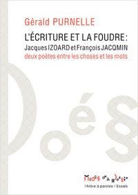 L'ECRITURE ET LA FOUDRE : JACQUES IZOARD ET FRANCOIS JACQMIN