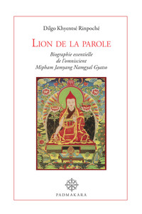 LION DE LA PAROLE, biographie essentielle de l'omniscient Mipham Namgyal Gyatso