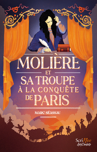 Molière, et sa troupe à la conquête de Paris