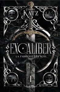 Excaliber - Tome 1 La fabrique des rois