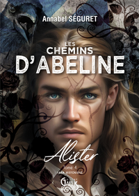 LES CHEMINS D'ABELINE - T04 - ALISTER - SAGA HISTORIQUE