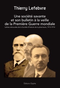 Une société savante et son bulletin à la veille de la Première guerre mondiale - lettres retrouvées de la Société d'histoire de la pharmacie, 1913-1914