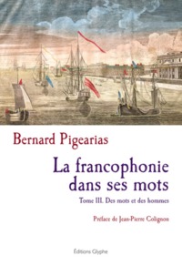 La francophonie dans ses mots. tome iii des mots et des hommes