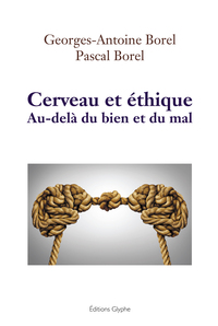 CERVEAU ET ETHIQUE - AU-DELA DU BIEN ET DU MAL