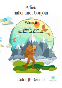 Adieu millénaire, bonjour - Volume II: 1964 – 1966 Horizon adolescence