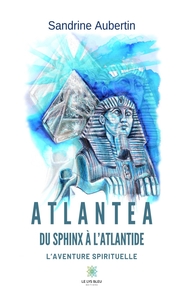 ATLANTEA - DU SPHINX A L'ATLANTIDE - L'AVENTURE SPIRITUELLE
