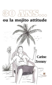 30 ANS... - OU LA MOJITO ATTITUDE