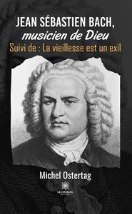 Jean Sébastien Bach, musicien de Dieu