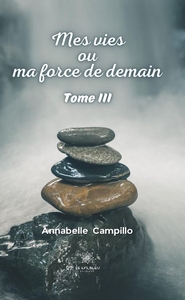 MES VIES OU MA FORCE DE DEMAIN - TOME III