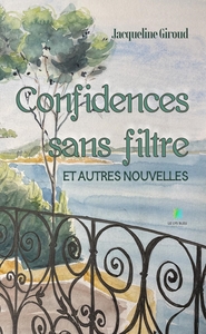 Confidences sans filtre et autres nouvelles