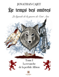 Le temps des ombres:La légende de la guerre de Cent Ans - Tome I: La revanche de la perfide Albion