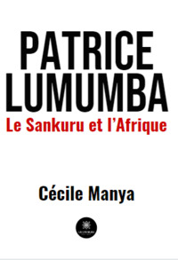 Patrice Lumumba - Le Sankuru et l’Afrique