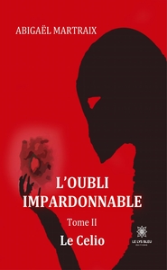 L'OUBLI IMPARDONNABLE - TOME II: LE CELIO