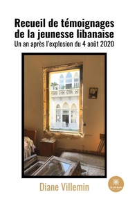 RECUEIL DE TEMOIGNAGES DE LA JEUNESSE LIBANAISE - UN AN APRES L'EXPLOSION DU 4 AOUT 2020