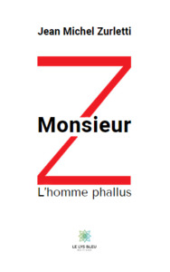Monsieur Z - L’homme phallus