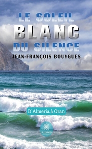LE SOLEIL BLANC DU SILENCE