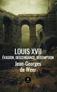 Louis XVII - Évasion, descendance, rédemption