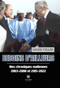 Besoins d'ailleurs - Mes chroniques maliennes 2003-2008 et 2015-2022