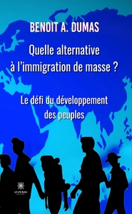QUELLE ALTERNATIVE A L'IMMIGRATION DE MASSE ? - LE DEFI DU DEVELOPPEMENT DES PEUPLES