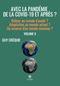 Avec la pandémie de la Covid-19 et après ?  Retour au monde d'avant ? Adaptation au monde actuel ? Ou amorce d'un monde nouveau ? - Volume II