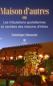 MAISON D'AUTRES - OU LES TRIBULATIONS QUOTIDIENNES ET CACHEES DES MAISONS D'HOTES