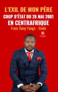 L’exil de mon père - Coup d’État du 28 mai 2001 en Centrafrique