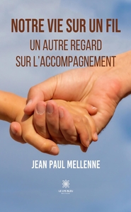 NOTRE VIE SUR UN FIL - UN AUTRE REGARD SUR L'ACCOMPAGNEMENT