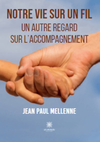 Notre vie sur un fil - Un autre regard sur l’accompagnement