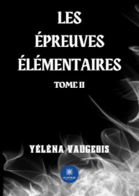 Les épreuves élémentaires - Tome II