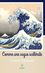 COMME UNE VAGUE SCELERATE