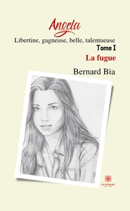 ANGELA: LIBERTINE, GAGNEUSE, BELLE, TALENTUEUSE - TOME I: LA FUGUE