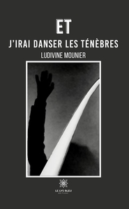 ET J'IRAI DANSER LES TENEBRES
