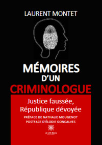 Mémoires d’un criminologue - Justice faussée, République dévoyée