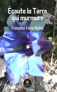 ECOUTE LA TERRE QUI MURMURE
