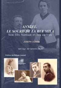 Anszel, le sourd de la rue Mila - Son fils Nathan et les autres 1917 – 1947 : de Varsovie à Paris