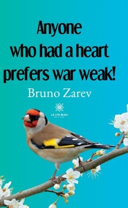 « Anyone who had a heart, doesn't want war, strong, Anyone who had a heart, wants war weak ! »