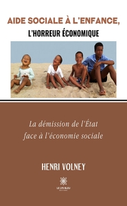 AIDE SOCIALE A L'ENFANCE,L'HORREUR ECONOMIQUE - LA DEMISSION DE L'ETAT FACE A L'ECONOMIE SOCIALE