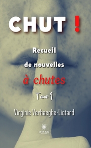 CHUT ! - RECUEIL DE NOUVELLES A CHUTES : TOME I